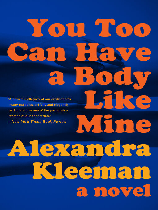 Title details for You Too Can Have a Body Like Mine by Alexandra Kleeman - Available